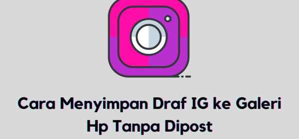 Cara Menyimpan Draf IG ke Galeri