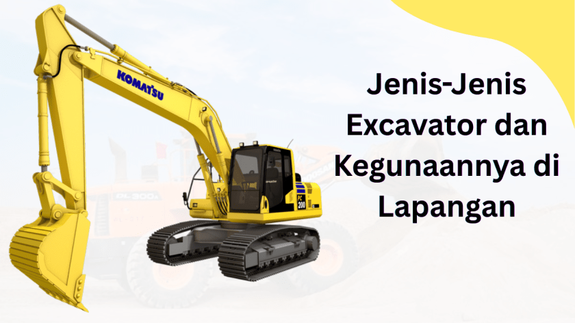 Jenis-Jenis Excavator dan Kegunaannya di Lapangan